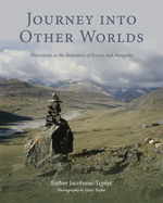 Journey into Other Worlds: Discoveries at the Boundary of Russia and Mongolia