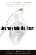 Journey Into the Heart: A Tale of Pioneering Doctors and Their Race to Transform Cardiovascular Medicine - Monagan, David, and Williams, David O