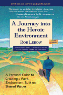 Journey Into the Heroic Environment: A Personal Guide to Creating a Work Environment Built on Shared Values