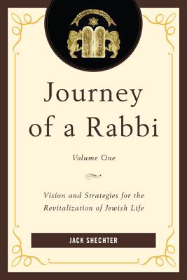 Journey of a Rabbi: Vision and Strategies for the Revitalization of Jewish Life - Shechter, Jack