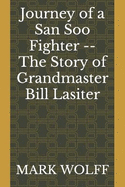 Journey of a San Soo Fighter -- The Story of Grandmaster Bill Lasiter