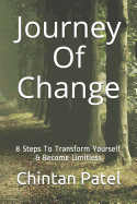 Journey of Change: 8 Steps to Transform Yourself & Become Limitless