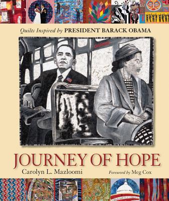 Journey of Hope: Quilts Inspired by President Barack Obama - Mazloomi, Carolyn, and Cox, Meg (Foreword by)