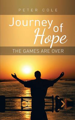 Journey of Hope: The Games Are Over - Cole, Peter, Chfc, Lcsw