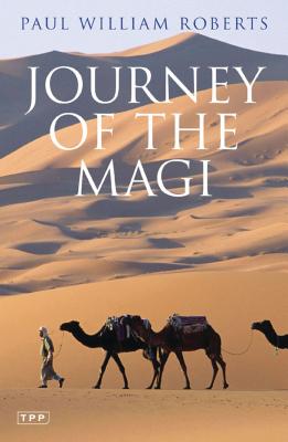 Journey of the Magi: Travels in Search of the Birth of Jesus; New Edition - Roberts, Paul William