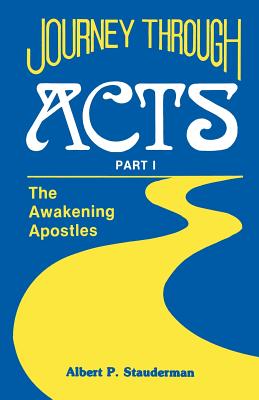 Journey Through Acts Part I: The Awakening Apostles - Stauderman, Albert P