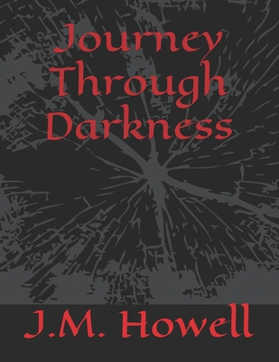 Journey Through Darkness - Howell, J M