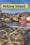Journey Through Orkney Island 2025: Your Key to Exploring the Hidden Gems and the Untold Stories of Scotland's Northern Isles