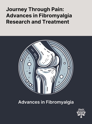 Journey Through Pain: Advances in Fibromyalgia Research and Treatment - Jnior, Jos? Oswaldo de Oliveira, and Ramos, Jlia Villegas Campos, and Rahman, Shahidur