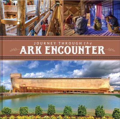 Journey Through the Ark Encounter - Answers in Genesis (Editor)