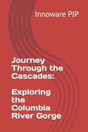 Journey Through the Cascades: Exploring the Columbia River Gorge