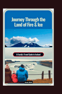 Journey Through the Land of Fire & Ice: A Family's Travel Guide to Iceland