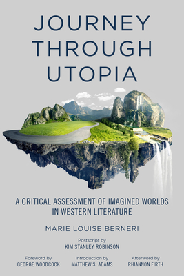 Journey Through Utopia: A Critical Examination of Imagined Worlds in Western Literature - Berneri, Marie Louise, and Woodcock, George (Foreword by), and Adams, Matthew S (Introduction by)