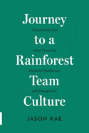 Journey to a Rainforest Team Culture: A Leadership Story about Fostering Employee Satisfaction and Engagement