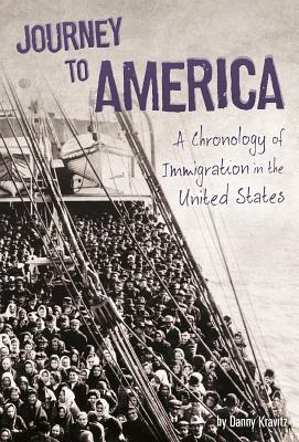 Journey to America: A Chronology of Immigration in the 1900s - Kravitz, Danny