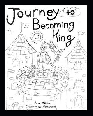 Journey to Becoming King - Ivansek, Madison (Illustrator), and Vaughn, Brian C