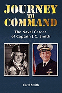 Journey to Command: The Naval Career of Captain J.C. Smith