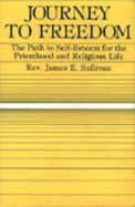Journey to Freedom: The Path to Self-Esteem for the Priesthood and Religious Life - Sullivan, James E, Fr.