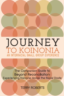 Journey to Koinonia: An Interracial Small Group Experience - Roberts, Terry