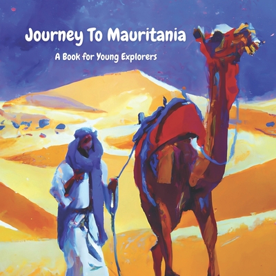 Journey To Mauritania: A Book for Young Explorers - Bentley, Christopher M, and Gontsova, Natalia