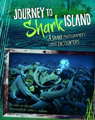 Journey to Shark Island: A Shark Photographer's Close Encounters - Cerullo, Mary