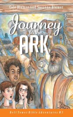 Journey To The Ark: Story of Noah's Ark - Blumer, Susanne, and Blumer, Cole