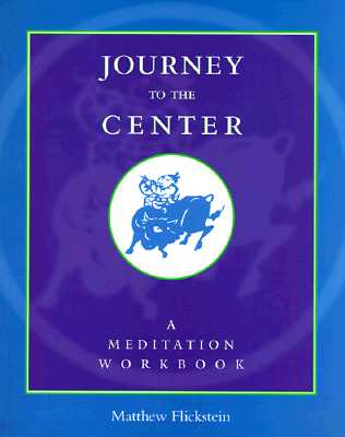 Journey to the Center: A Meditation Workbook - Flickstein, Matthew, and Gunaratana, Bhante Henepola (Foreword by)