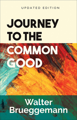 Journey to the Common Good: Updated Edition - Brueggemann, Walter