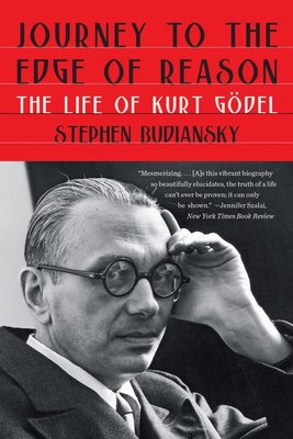 Journey to the Edge of Reason: The Life of Kurt Gdel - Budiansky, Stephen