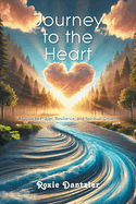 Journey to the Heart: A Guide to Prayer, Resilience, and Spiritual Growth