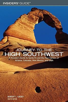 Journey to the High Southwest: A Traveler's Guide to Santa Fe and the Four Corners of Arizona, Colorado, New Mexico, and Utah - Casey, Robert L, and Harris, Richard K (Editor)