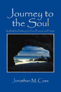 Journey to the Soul: Kabbalah's Pathway for Your Present and Future - Case, Jonathan M