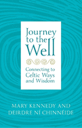 Journey to the Well: Connecting to Celtic Ways and Wisdom