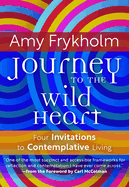 Journey to the Wild Heart: Four Invitations to Contemplative Living