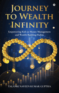 Journey to Wealth Infinity: Empowering Kids in Money Management and Wealth-Building Habits