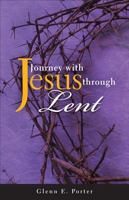 Journey with Jesus Through Lent - Porter, Glenn E