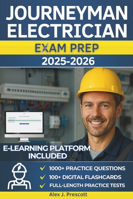 Journeyman Electrician Exam Prep: The Complete Guide To Passing The Exam With Confidence And Earning Your License, With Practical Exercises, Clear Explanations, And Solutions Based On The National Electrical Code - Prescott, Alex James