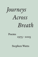Journeys Across Breath: Poems: 1975-2005