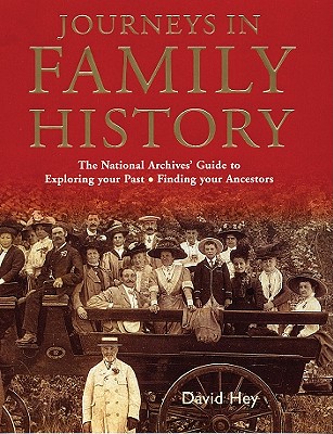 Journeys in Family History: Exploring Your Past, Finding Your Ancestors - Hey, David