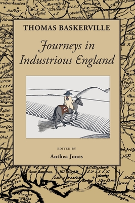 Journeys in Industrious England: and Writings Personal and Topographical - Baskerville, Thomas, and Jones, Anthea (Editor)