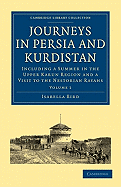 Journeys in Persia and Kurdistan Volume 1; Including a Summer in the Upper Karun Region and a Visit to the Nestorian Rayahs