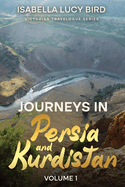 Journeys in Persia and Kurdistan (Volume 1): Victorian Travelogue Series (Annotated)