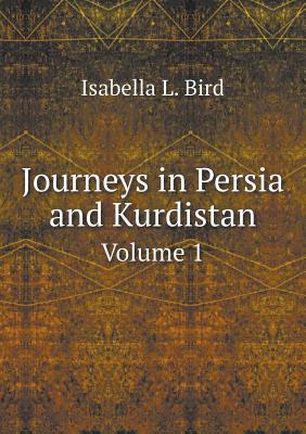 Journeys in Persia and Kurdistan Volume 1 - Bird, Isabella L