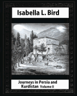 Journeys in Persia and Kurdistan-Volume II (Illustrated), by Isabella L. Bird