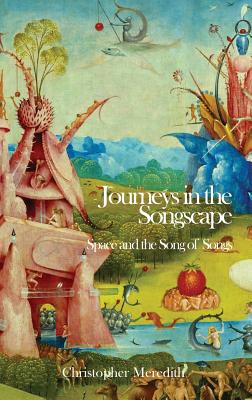 Journeys in the Songscape: Space and the Song of Songs - Meredith, Christopher