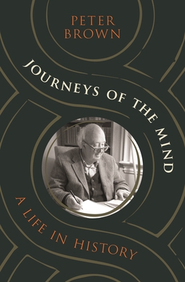 Journeys of the Mind: A Life in History - Brown, Peter