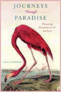 Journeys Through Paradise: Pioneering Naturalists in the Southeast