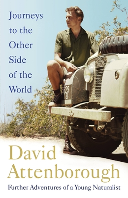 Journeys to the Other Side of the World: further adventures of a young David Attenborough - Attenborough, David, Sir