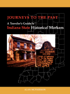Journeys To The Past: A Traveler's Guide to Indiana State Historical Markers - McPherson, Alan J