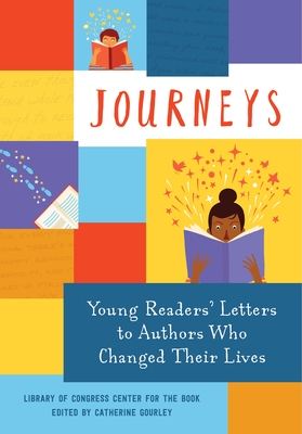 Journeys: Young Readers' Letters to Authors Who Changed Their Lives: Library of Congress Center for the Book - Library of Congress